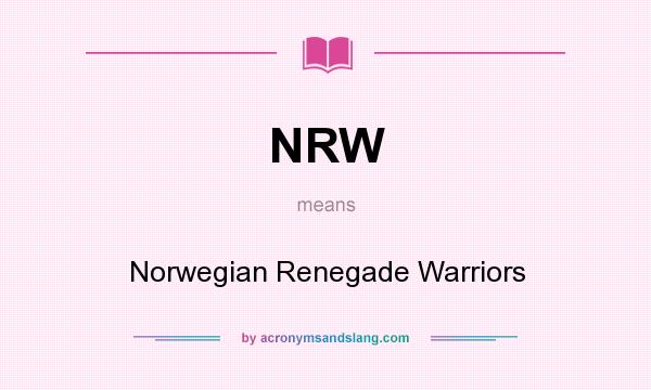 What does NRW mean? It stands for Norwegian Renegade Warriors