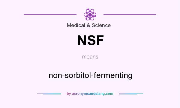 What does NSF mean? It stands for non-sorbitol-fermenting