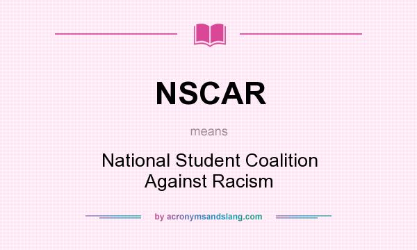 What does NSCAR mean? It stands for National Student Coalition Against Racism