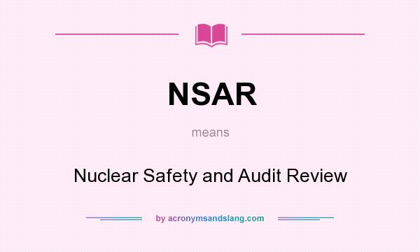 What does NSAR mean? It stands for Nuclear Safety and Audit Review