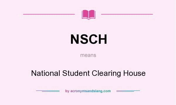 What does NSCH mean? It stands for National Student Clearing House