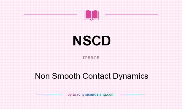 What does NSCD mean? It stands for Non Smooth Contact Dynamics