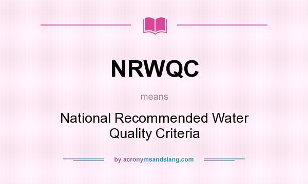What does NRWQC mean? It stands for National Recommended Water Quality Criteria