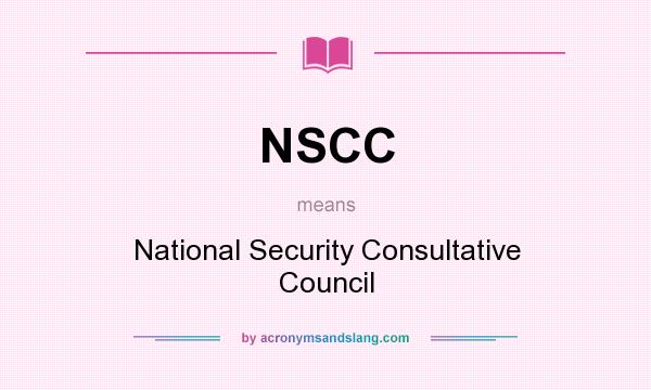 What does NSCC mean? It stands for National Security Consultative Council