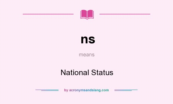 What does ns mean? It stands for National Status