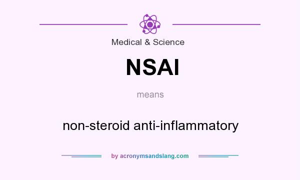 What does NSAI mean? It stands for non-steroid anti-inflammatory