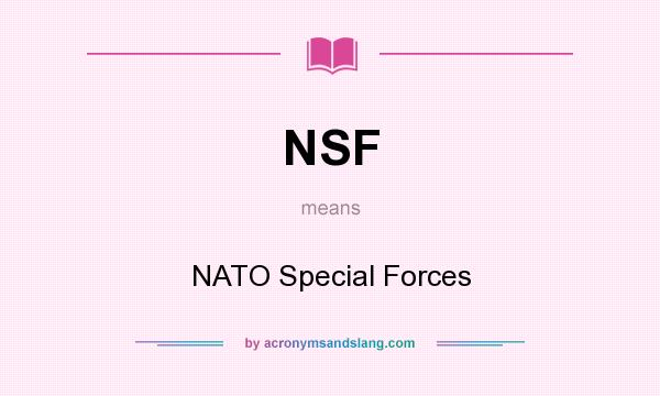 What does NSF mean? It stands for NATO Special Forces