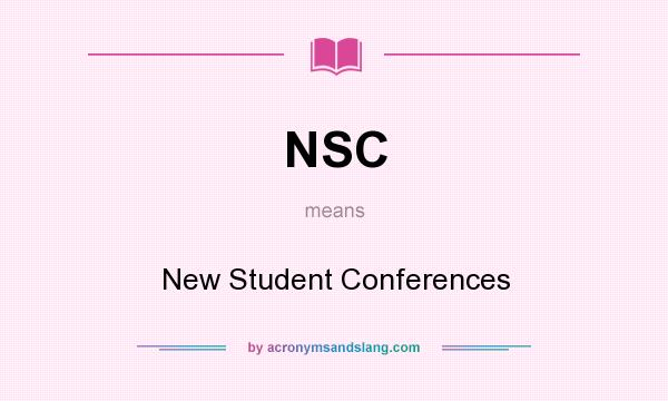 What does NSC mean? It stands for New Student Conferences