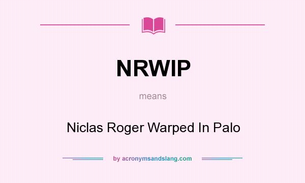 What does NRWIP mean? It stands for Niclas Roger Warped In Palo