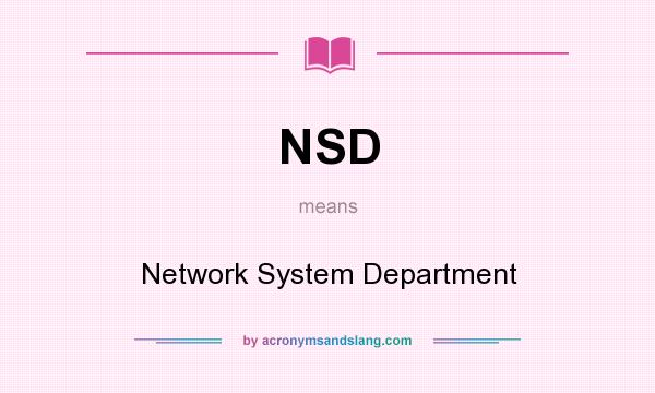What does NSD mean? It stands for Network System Department