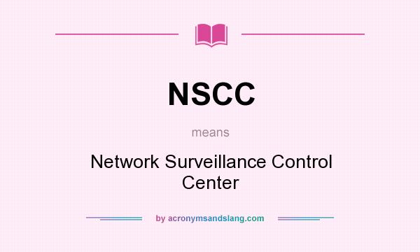 What does NSCC mean? It stands for Network Surveillance Control Center
