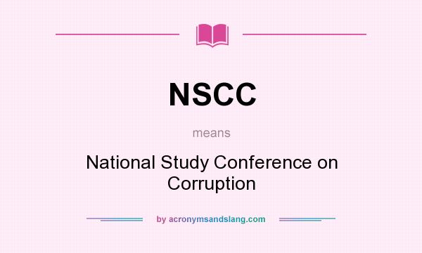 What does NSCC mean? It stands for National Study Conference on Corruption