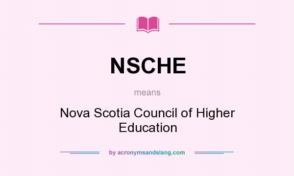 What does NSCHE mean? It stands for Nova Scotia Council of Higher Education