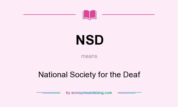 What does NSD mean? It stands for National Society for the Deaf