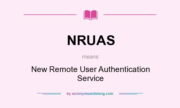 What does NRUAS mean? It stands for New Remote User Authentication Service