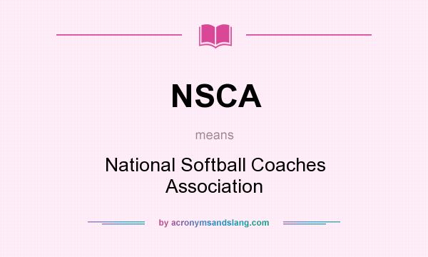 What does NSCA mean? It stands for National Softball Coaches Association