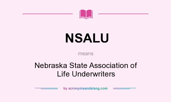 What does NSALU mean? It stands for Nebraska State Association of Life Underwriters