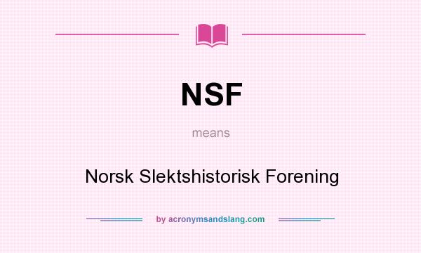 What does NSF mean? It stands for Norsk Slektshistorisk Forening