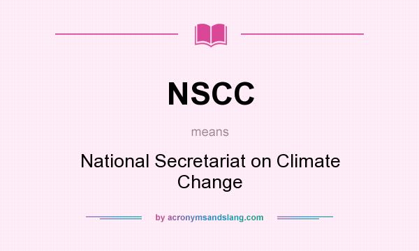 What does NSCC mean? It stands for National Secretariat on Climate Change