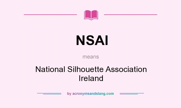 What does NSAI mean? It stands for National Silhouette Association Ireland