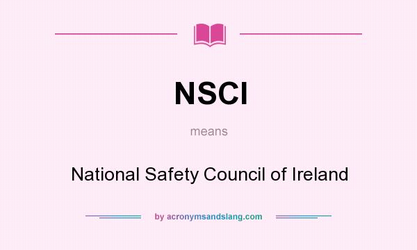 What does NSCI mean? It stands for National Safety Council of Ireland