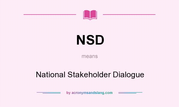 What does NSD mean? It stands for National Stakeholder Dialogue