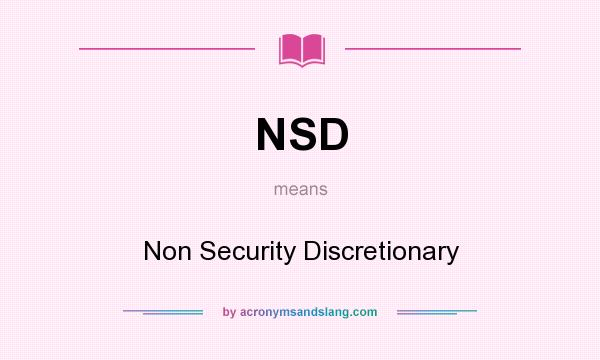 What does NSD mean? It stands for Non Security Discretionary