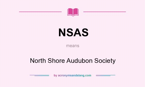 What does NSAS mean? It stands for North Shore Audubon Society