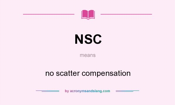 What does NSC mean? It stands for no scatter compensation