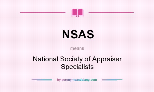 What does NSAS mean? It stands for National Society of Appraiser Specialists