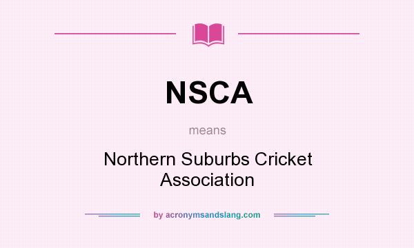 What does NSCA mean? It stands for Northern Suburbs Cricket Association