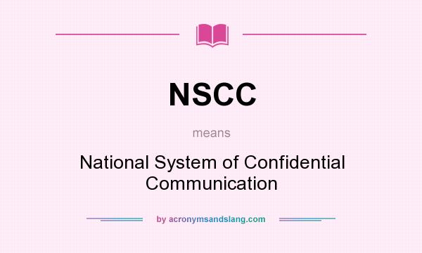 What does NSCC mean? It stands for National System of Confidential Communication