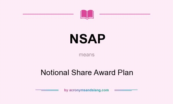 What does NSAP mean? It stands for Notional Share Award Plan