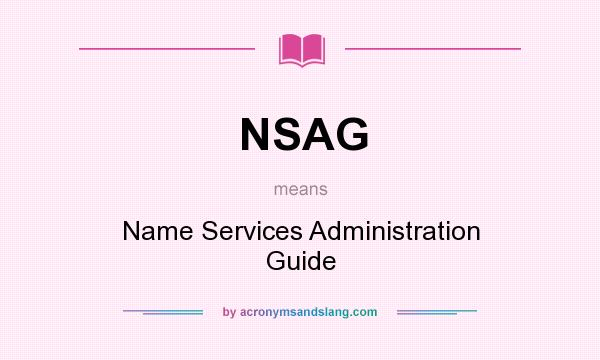 What does NSAG mean? It stands for Name Services Administration Guide