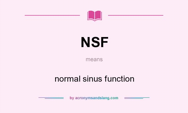 What does NSF mean? It stands for normal sinus function