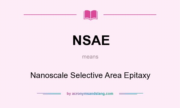 What does NSAE mean? It stands for Nanoscale Selective Area Epitaxy