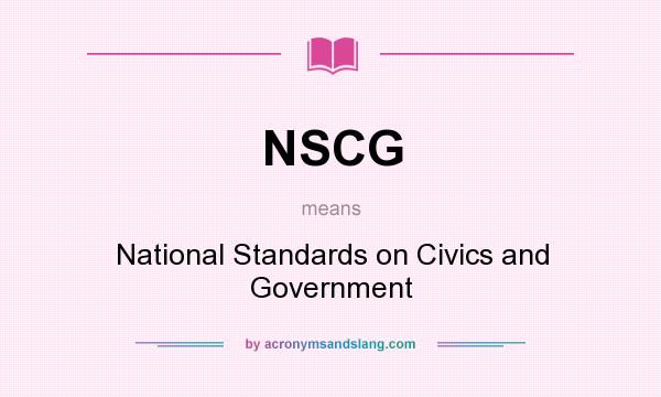 What does NSCG mean? It stands for National Standards on Civics and Government