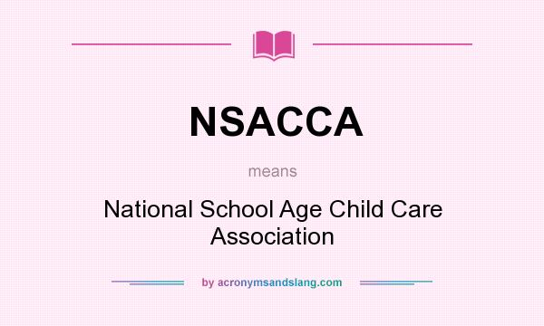 What does NSACCA mean? It stands for National School Age Child Care Association