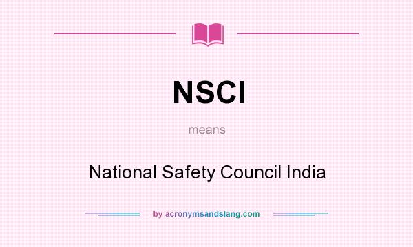 What does NSCI mean? It stands for National Safety Council India