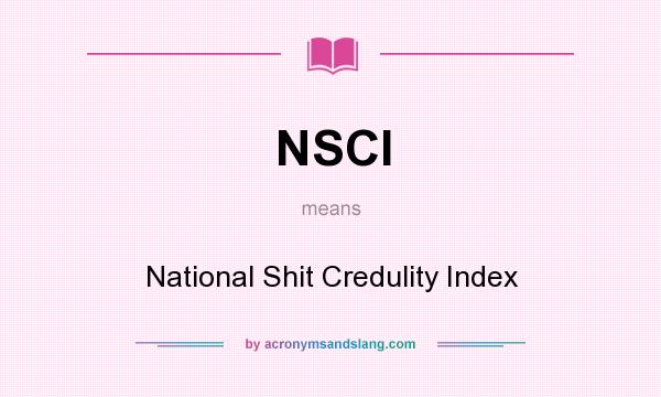 What does NSCI mean? It stands for National Shit Credulity Index