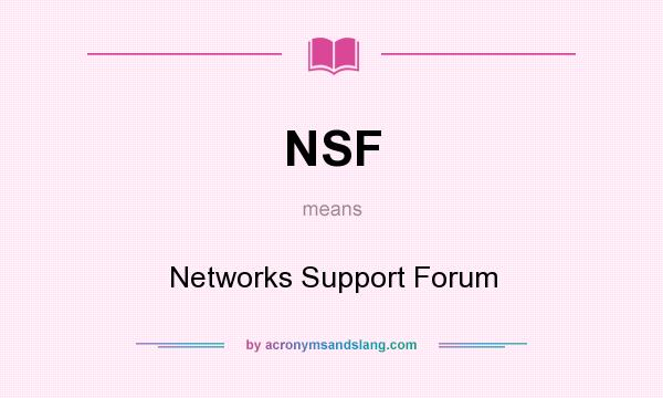 What does NSF mean? It stands for Networks Support Forum