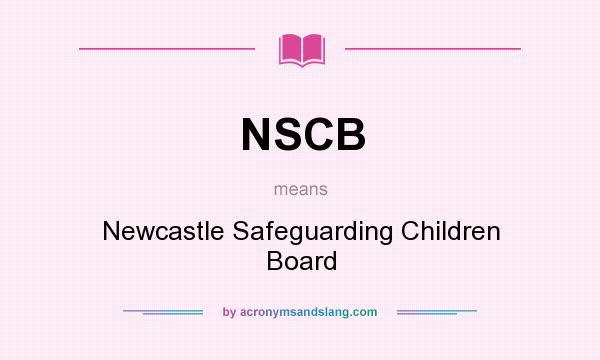 What does NSCB mean? It stands for Newcastle Safeguarding Children Board