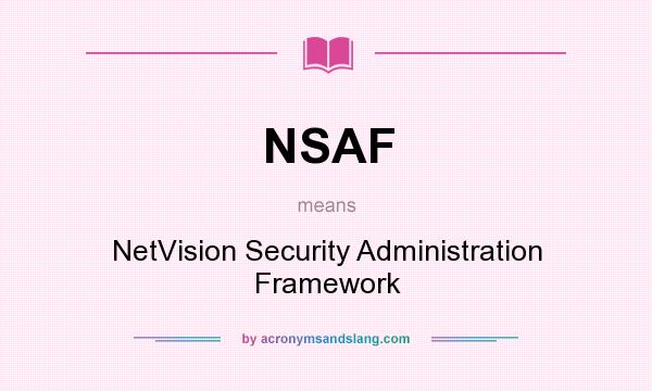 What does NSAF mean? It stands for NetVision Security Administration Framework