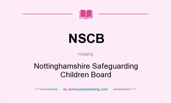 What does NSCB mean? It stands for Nottinghamshire Safeguarding Children Board