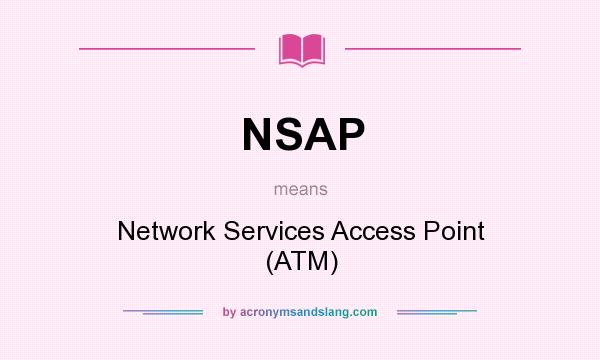 What does NSAP mean? It stands for Network Services Access Point (ATM)