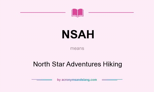 What does NSAH mean? It stands for North Star Adventures Hiking