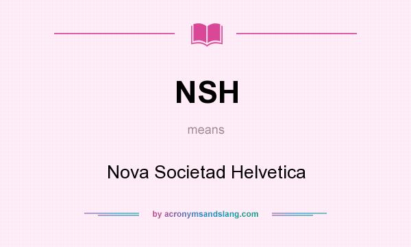 What does NSH mean? It stands for Nova Societad Helvetica