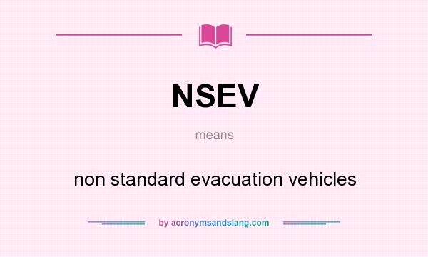 What does NSEV mean? It stands for non standard evacuation vehicles