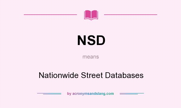 What does NSD mean? It stands for Nationwide Street Databases