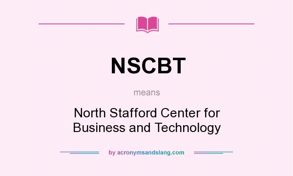 What does NSCBT mean? It stands for North Stafford Center for Business and Technology